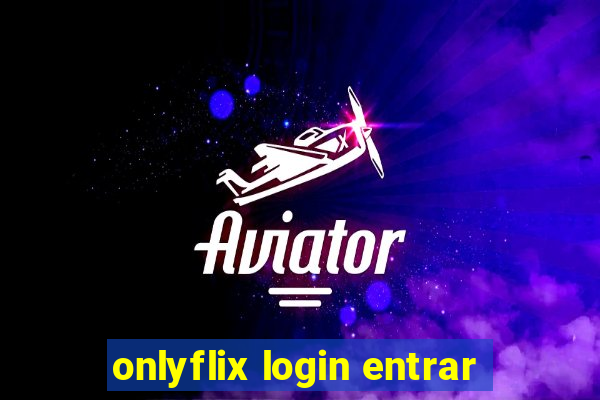 onlyflix login entrar